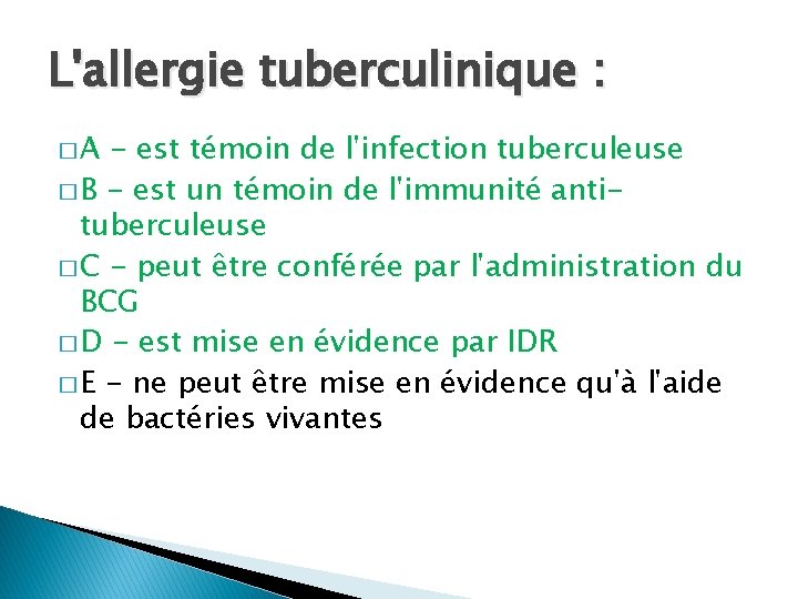L'allergie tuberculinique : �A - est témoin de l'infection tuberculeuse � B - est