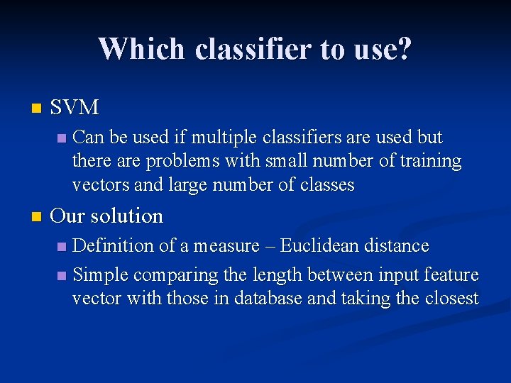 Which classifier to use? n SVM n n Can be used if multiple classifiers