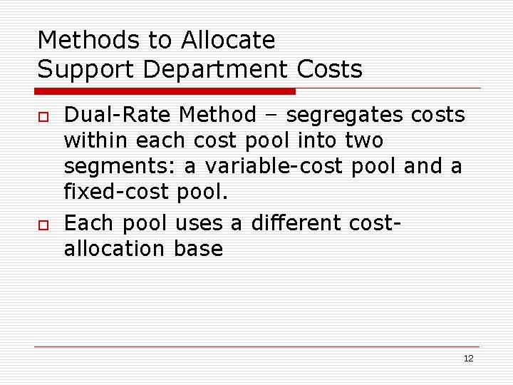 Methods to Allocate Support Department Costs o o Dual-Rate Method – segregates costs within