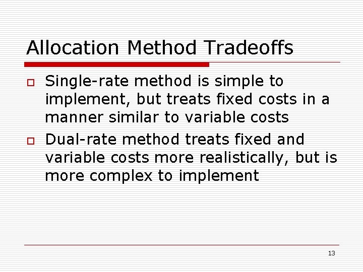 Allocation Method Tradeoffs o o Single-rate method is simple to implement, but treats fixed