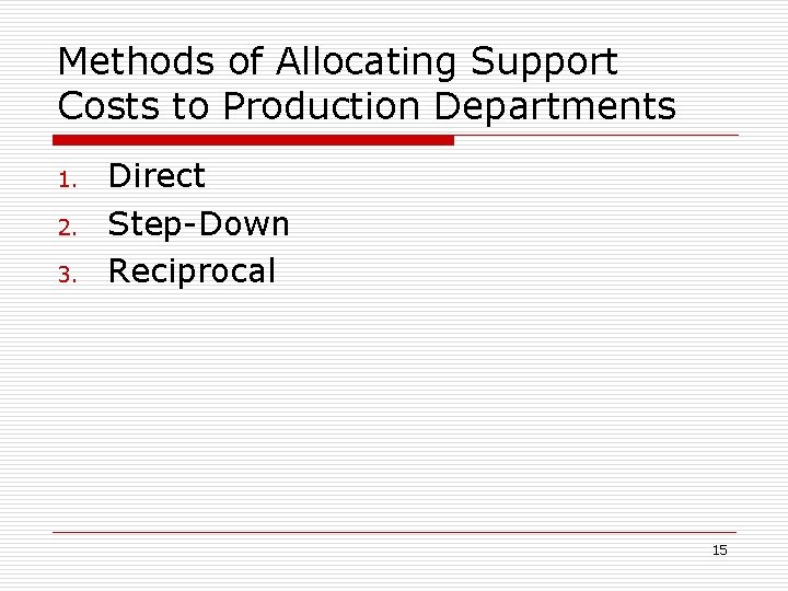 Methods of Allocating Support Costs to Production Departments 1. 2. 3. Direct Step-Down Reciprocal