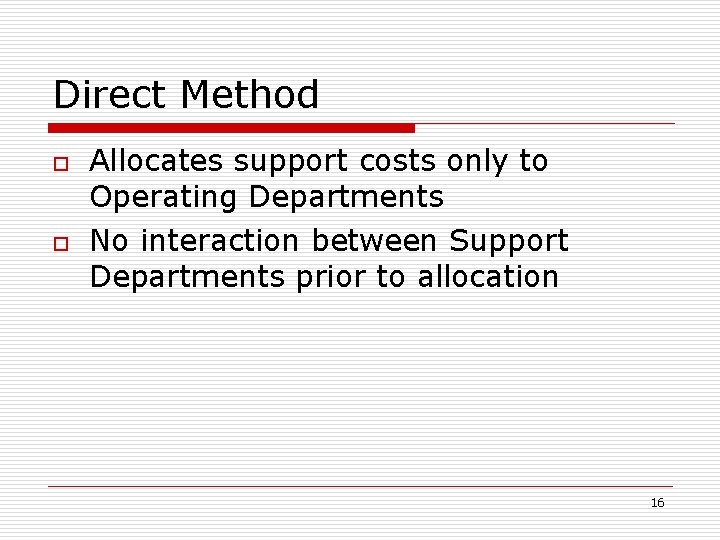 Direct Method o o Allocates support costs only to Operating Departments No interaction between