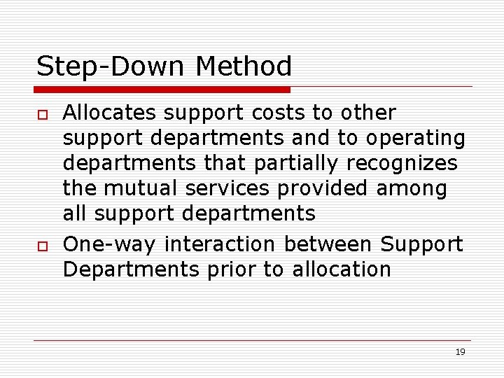 Step-Down Method o o Allocates support costs to other support departments and to operating