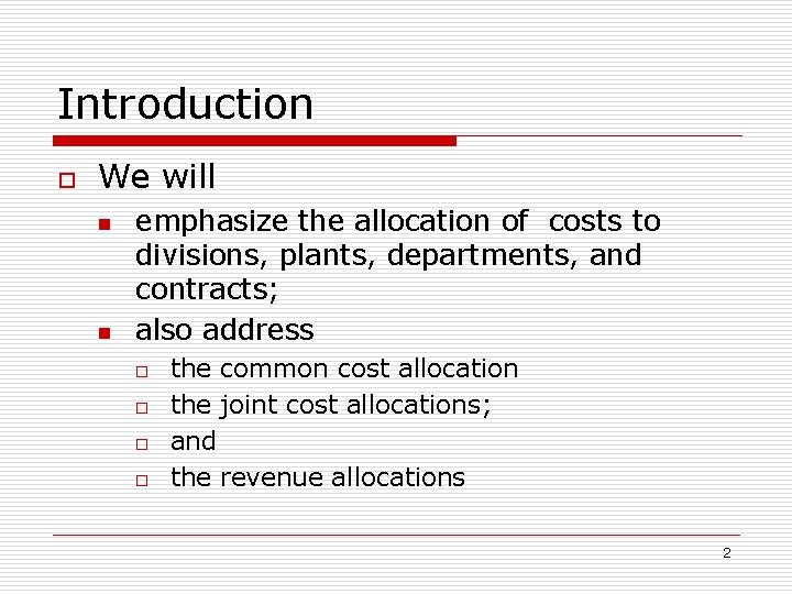 Introduction o We will n n emphasize the allocation of costs to divisions, plants,