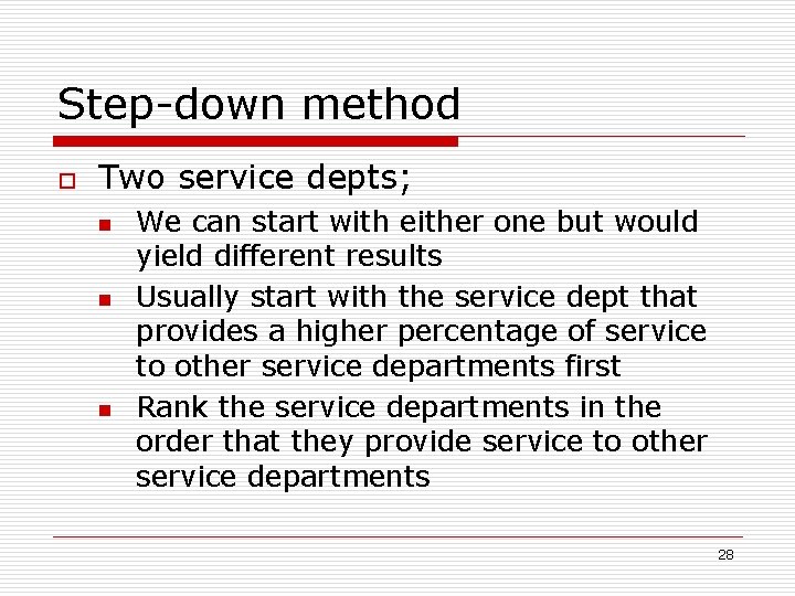 Step-down method o Two service depts; n n n We can start with either