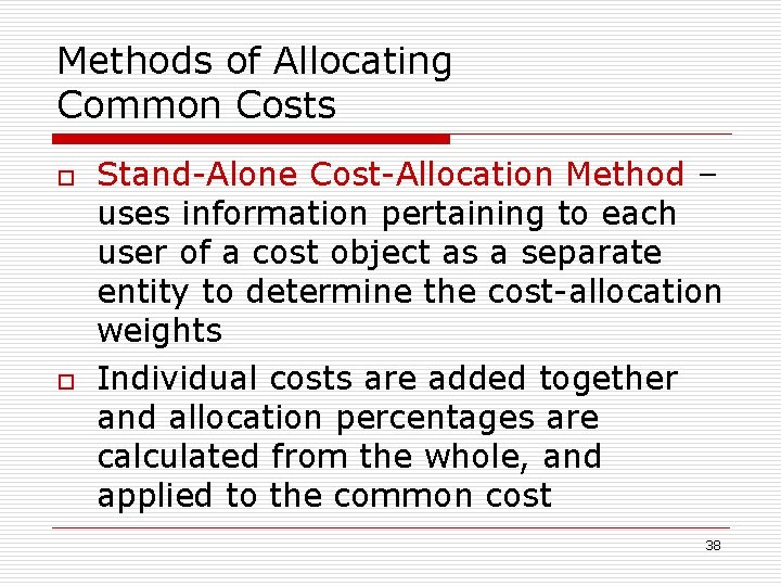 Methods of Allocating Common Costs o o Stand-Alone Cost-Allocation Method – uses information pertaining