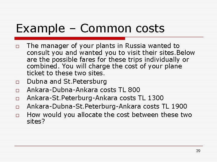 Example – Common costs o o o The manager of your plants in Russia