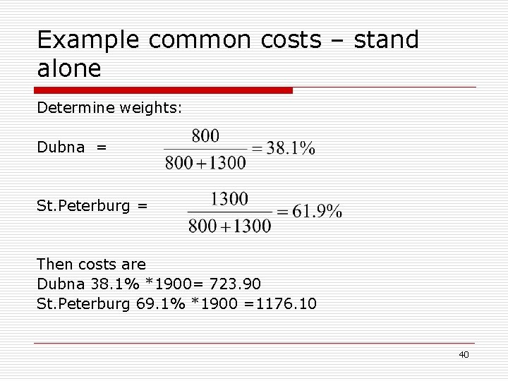 Example common costs – stand alone Determine weights: Dubna = St. Peterburg = Then
