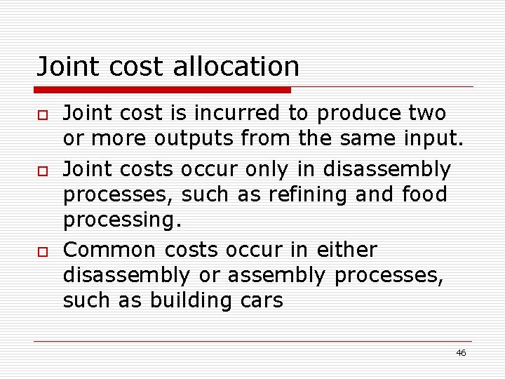 Joint cost allocation o o o Joint cost is incurred to produce two or