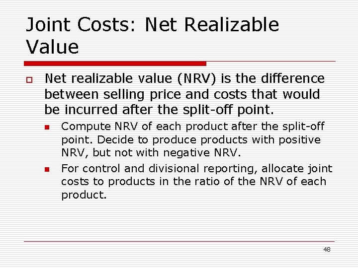 Joint Costs: Net Realizable Value o Net realizable value (NRV) is the difference between