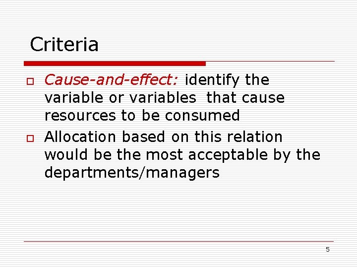 Criteria o o Cause-and-effect: identify the variable or variables that cause resources to be