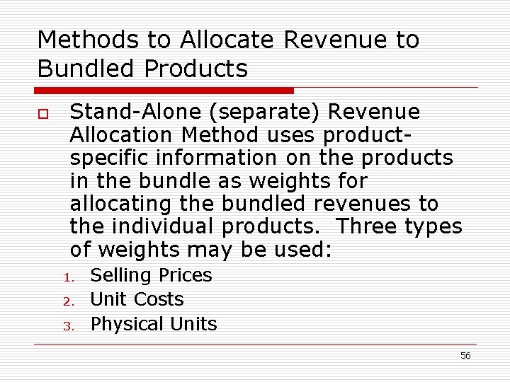 Methods to Allocate Revenue to Bundled Products o Stand-Alone (separate) Revenue Allocation Method uses