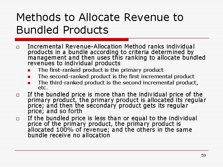 Methods to Allocate Revenue to Bundled Products o Incremental Revenue-Allocation Method ranks individual products