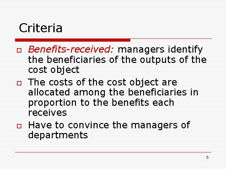 Criteria o o o Benefits-received: managers identify the beneficiaries of the outputs of the