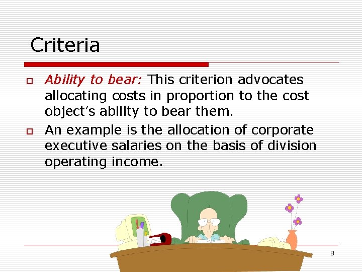 Criteria o o Ability to bear: This criterion advocates allocating costs in proportion to