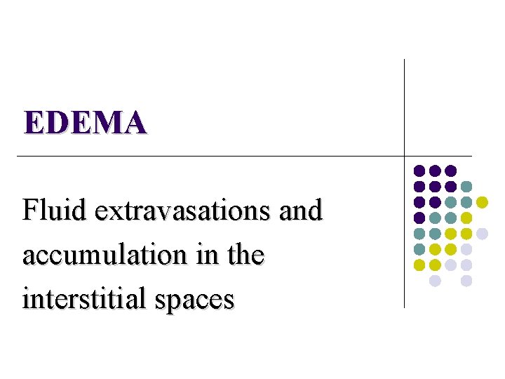 EDEMA Fluid extravasations and accumulation in the interstitial spaces 