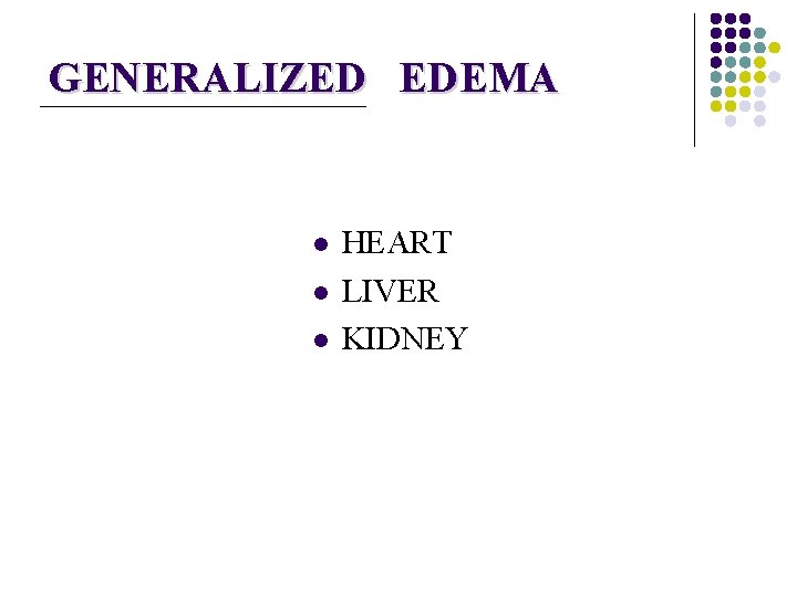 GENERALIZED EDEMA l l l HEART LIVER KIDNEY 