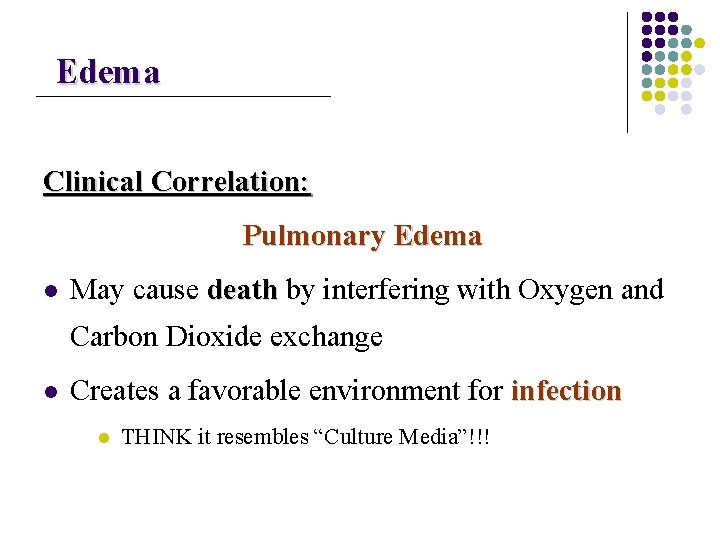 Edema Clinical Correlation: Pulmonary Edema l May cause death by interfering with Oxygen and