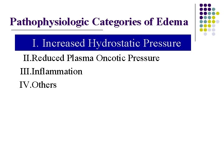 Pathophysiologic Categories of Edema I. Increased Hydrostatic Pressure II. Reduced Plasma Oncotic Pressure III.