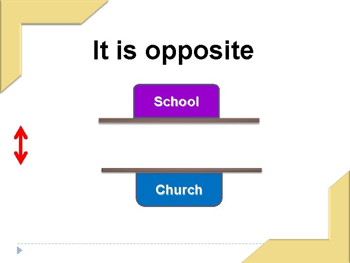 It is opposite School Church 