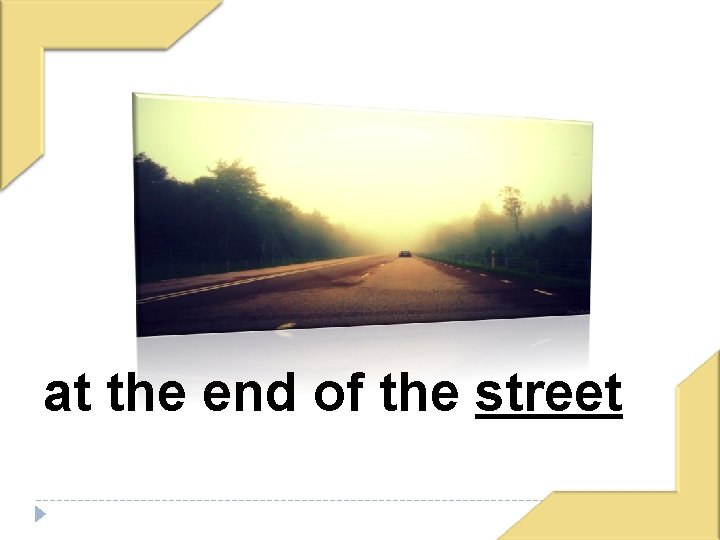 at the end of the street 