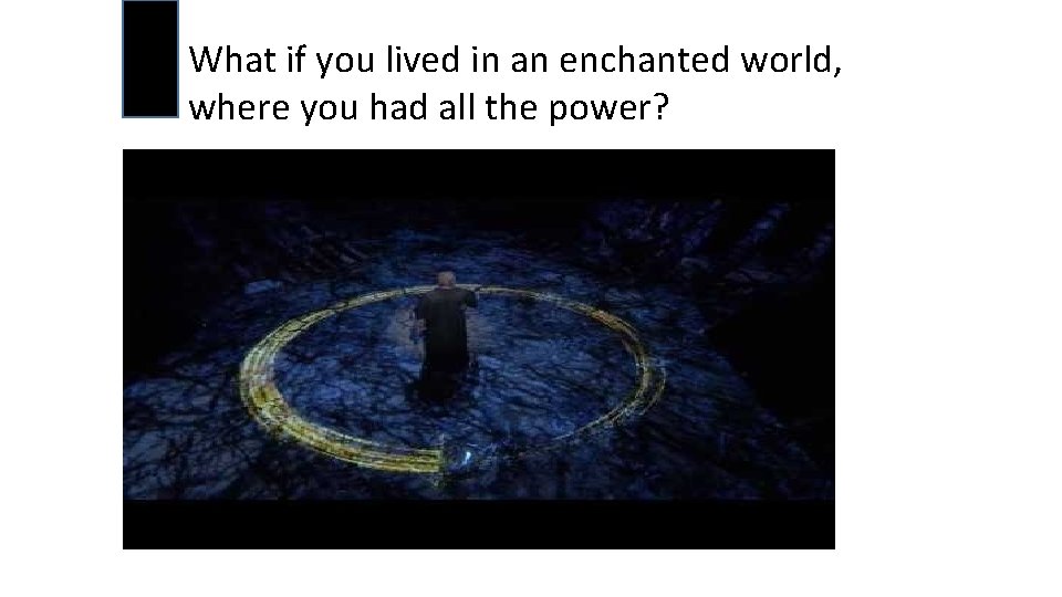 What if you lived in an enchanted world, where you had all the power?