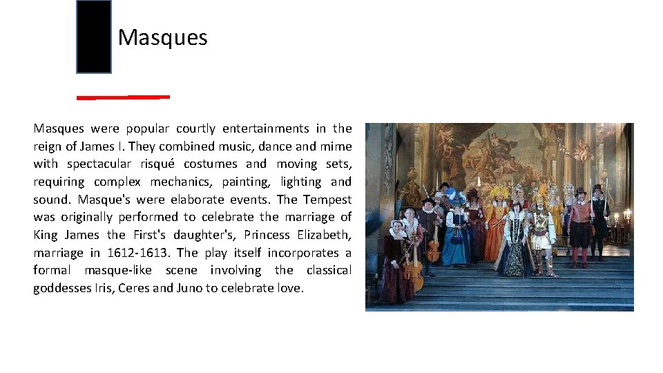 Masques were popular courtly entertainments in the reign of James I. They combined music,