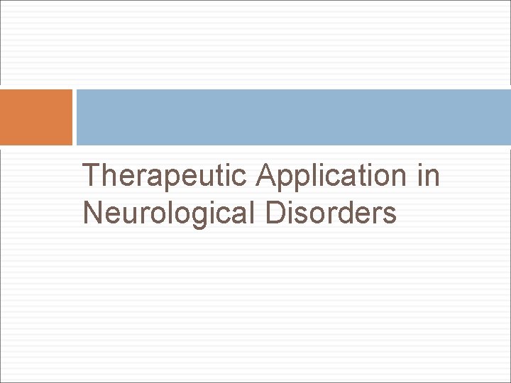 Therapeutic Application in Neurological Disorders 