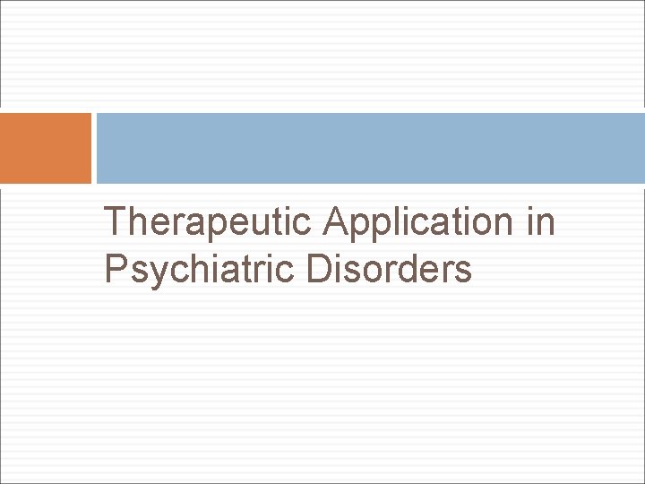 Therapeutic Application in Psychiatric Disorders 