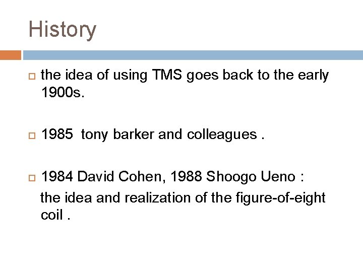 History the idea of using TMS goes back to the early 1900 s. 1985