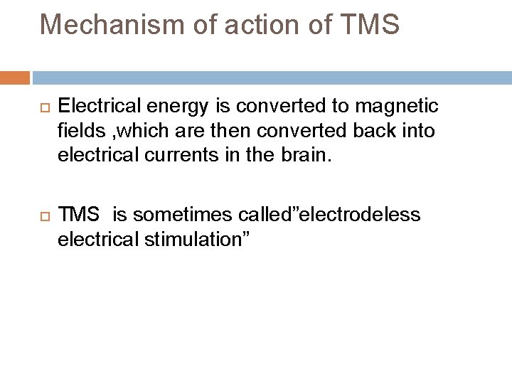 Mechanism of action of TMS Electrical energy is converted to magnetic fields , which