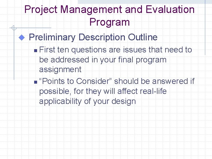 Project Management and Evaluation Program u Preliminary Description Outline First ten questions are issues