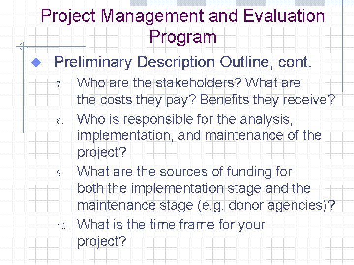 Project Management and Evaluation Program u Preliminary Description Outline, cont. 7. 8. 9. 10.