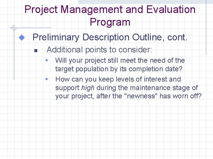 Project Management and Evaluation Program u Preliminary Description Outline, cont. n Additional points to