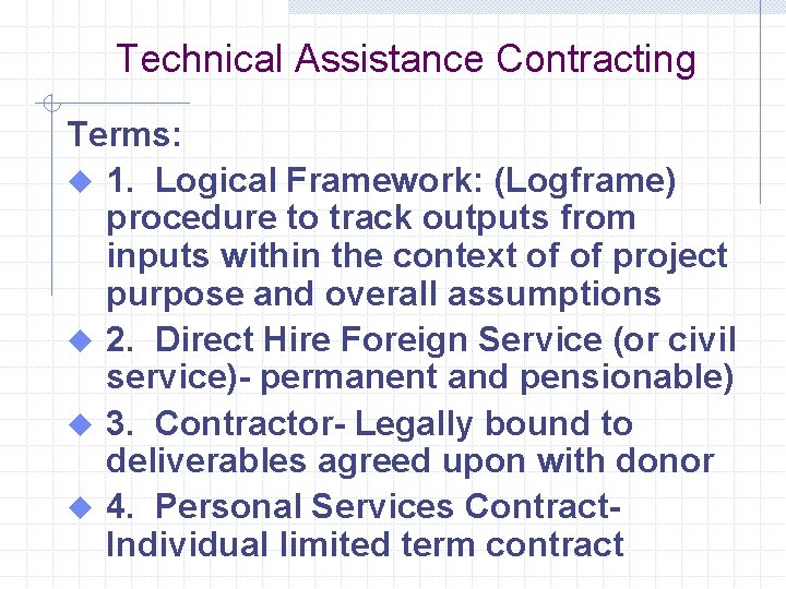 Technical Assistance Contracting Terms: u 1. Logical Framework: (Logframe) procedure to track outputs from