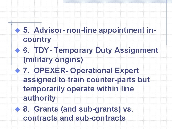 5. Advisor- non-line appointment incountry u 6. TDY- Temporary Duty Assignment (military origins) u