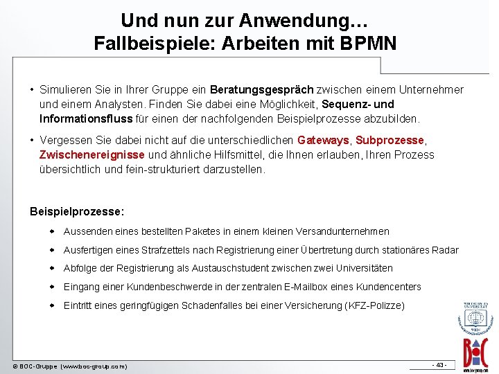 Und nun zur Anwendung… Fallbeispiele: Arbeiten mit BPMN • Simulieren Sie in Ihrer Gruppe