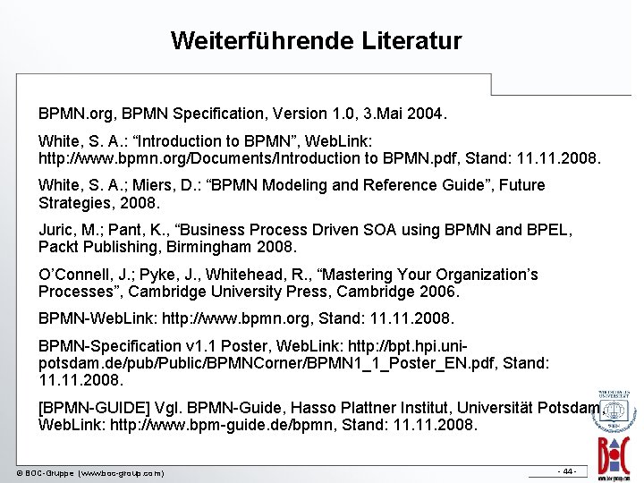 Weiterführende Literatur BPMN. org, BPMN Specification, Version 1. 0, 3. Mai 2004. White, S.