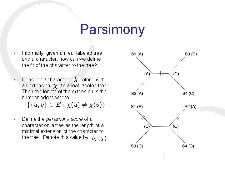 Parsimony • Informally: given an leaf labeled tree and a character, how can we