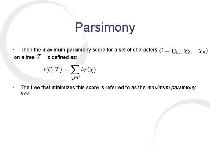 Parsimony • Then the maximum parsimony score for a set of characters on a