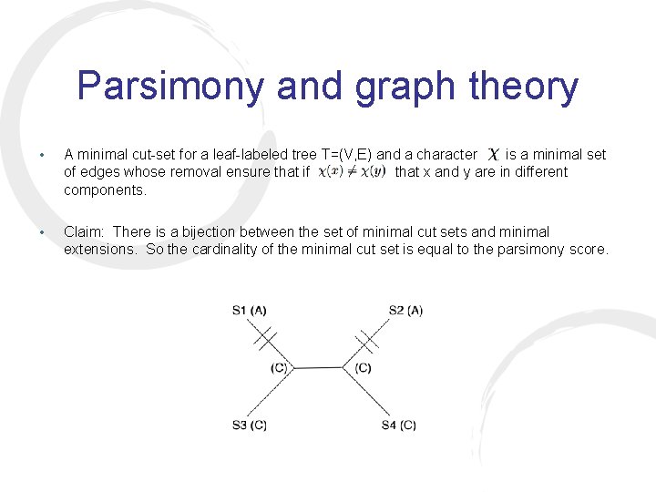 Parsimony and graph theory • A minimal cut-set for a leaf-labeled tree T=(V, E)