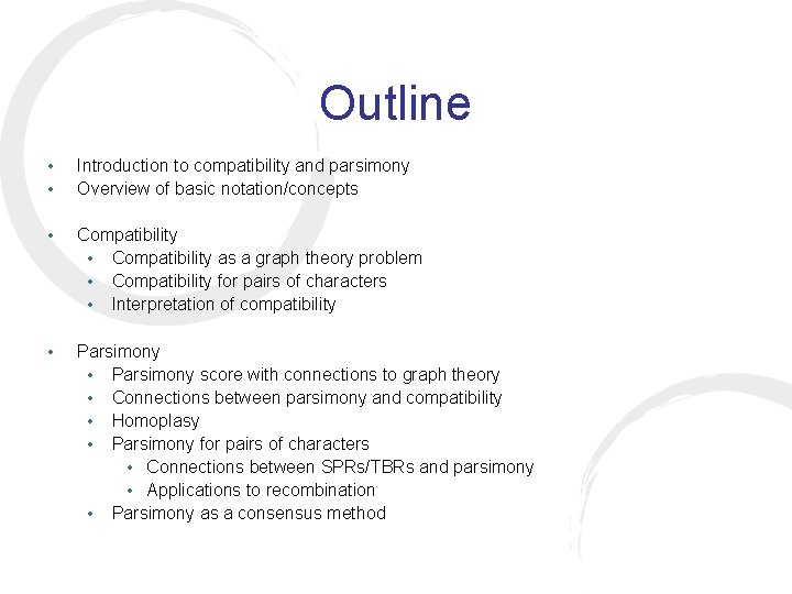 Outline • • Introduction to compatibility and parsimony Overview of basic notation/concepts • Compatibility