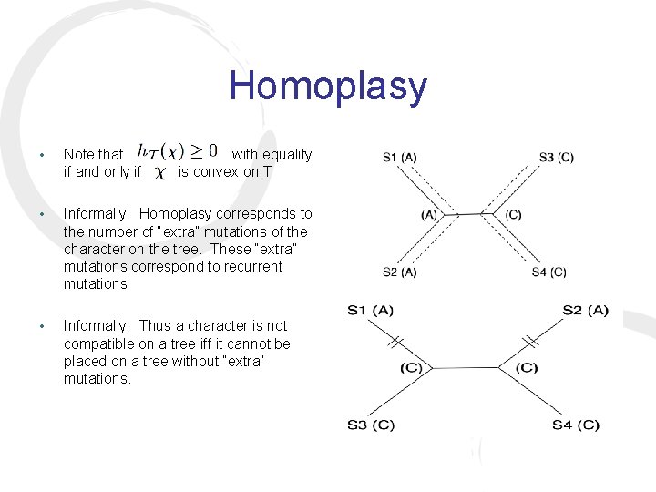 Homoplasy • Note that if and only if • Informally: Homoplasy corresponds to the