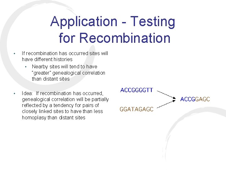 Application - Testing for Recombination • If recombination has occurred sites will have different