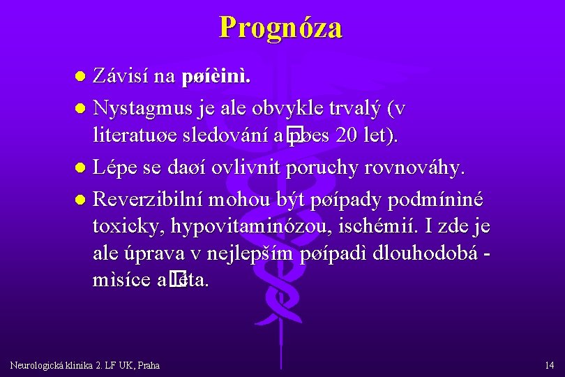Prognóza Závisí na pøíèinì. l Nystagmus je ale obvykle trvalý (v literatuøe sledování a�