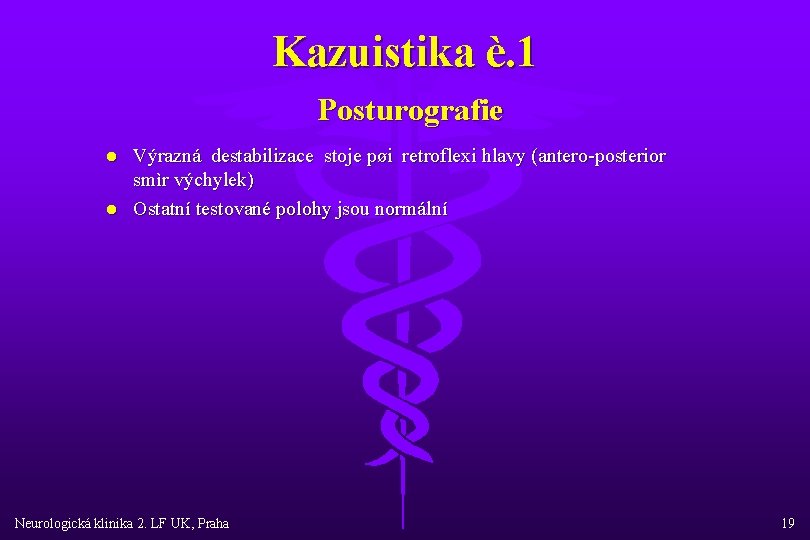 Kazuistika è. 1 Posturografie l l Výrazná destabilizace stoje pøi retroflexi hlavy (antero-posterior smìr