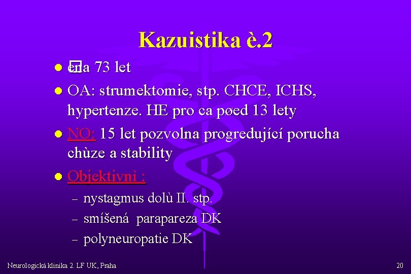 Kazuistika è. 2 ena � ena 73 let l OA: strumektomie, stp. CHCE, ICHS,