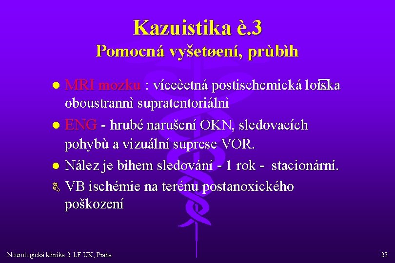 Kazuistika è. 3 Pomocná vyšetøení, prùbìh l MRI mozku : víceèetná postischemická loiska �