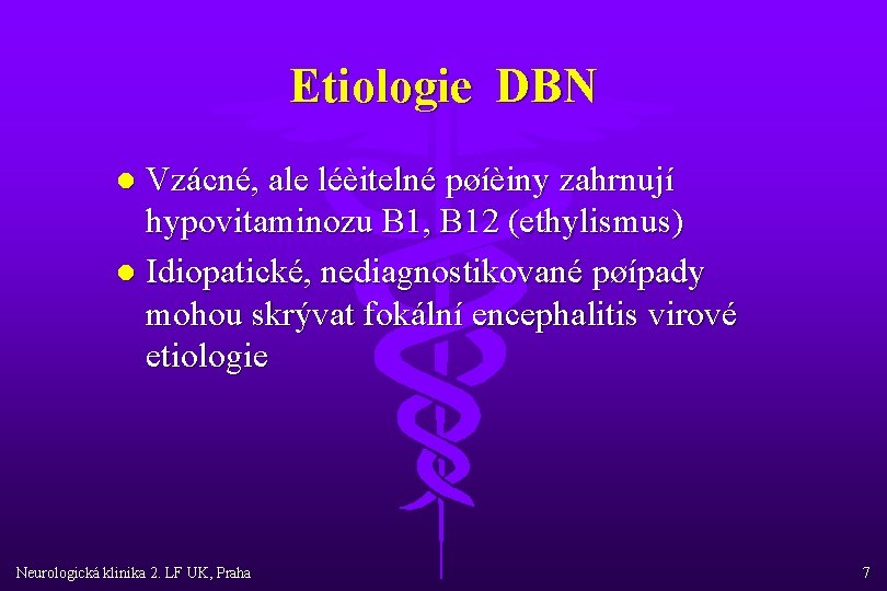 Etiologie DBN Vzácné, ale léèitelné pøíèiny zahrnují hypovitaminozu B 1, B 12 (ethylismus) l