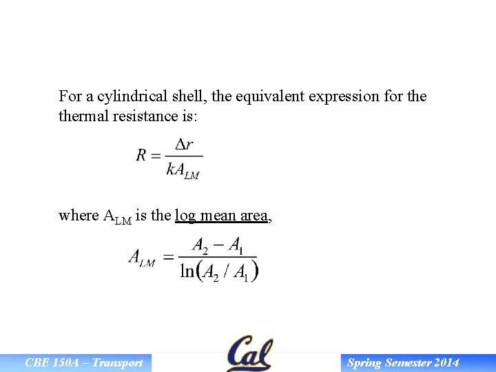 For a cylindrical shell, the equivalent expression for thermal resistance is: where ALM is